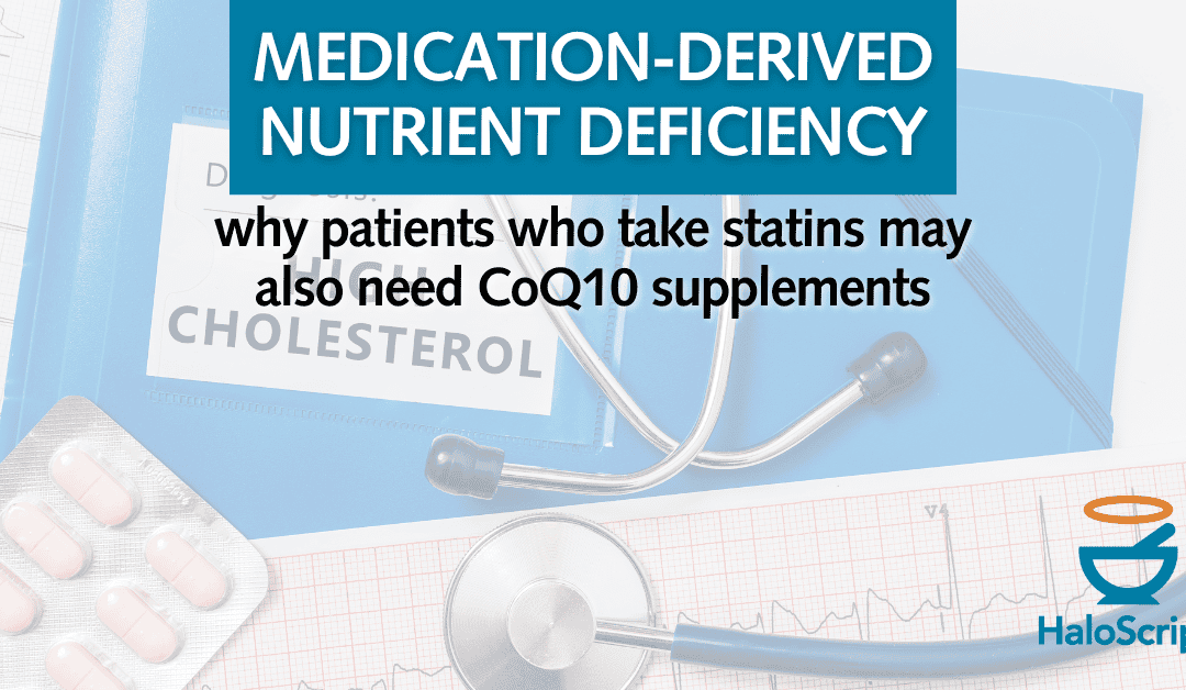 Medication-Derived Nutrient Deficiencies: Why Patients Who Take Statins May Also Need CoQ10